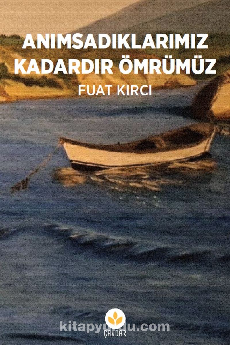 Anımsadıklarımız Kadardır Ömrümüz