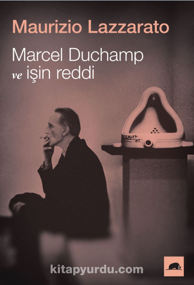 Marcel Duchamp ve İşin Reddi