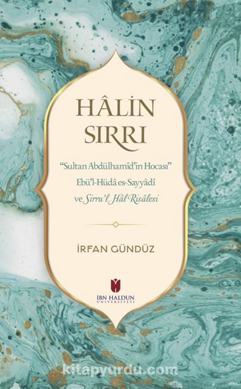 Halin Sırrı: Sultan Abdülhamid'in Hocası Ebü'l-Hüda Es-Sayyadi Ve Sirru'l Hal Risalesi