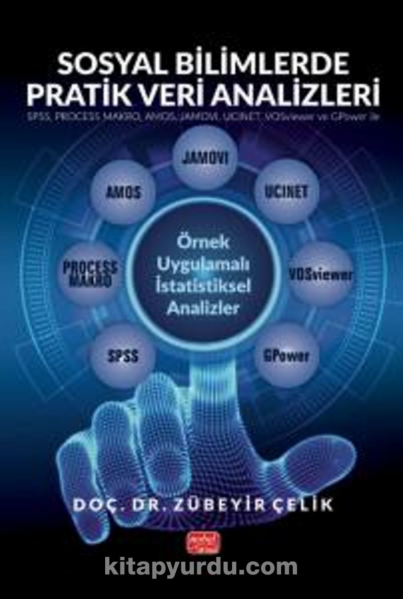 Sosyal Bilimlerde Pratik Veri Analizleri - SPSS, PROCESS MAKRO, AMOS, JAMOVI, UCINET, VOSviewer ve GPower ile Örnek Uygulamalı İstatistiksel Analizler