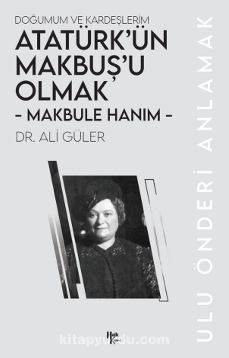 Makbule Hanım - Atatürk’ün Makbuş’u Olmak