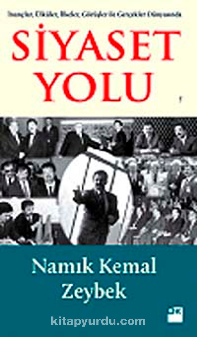 İnançlar, Ülküler, İlkeler, Görüşler ile Gerçekler Dünyasında Siyaset Yolu