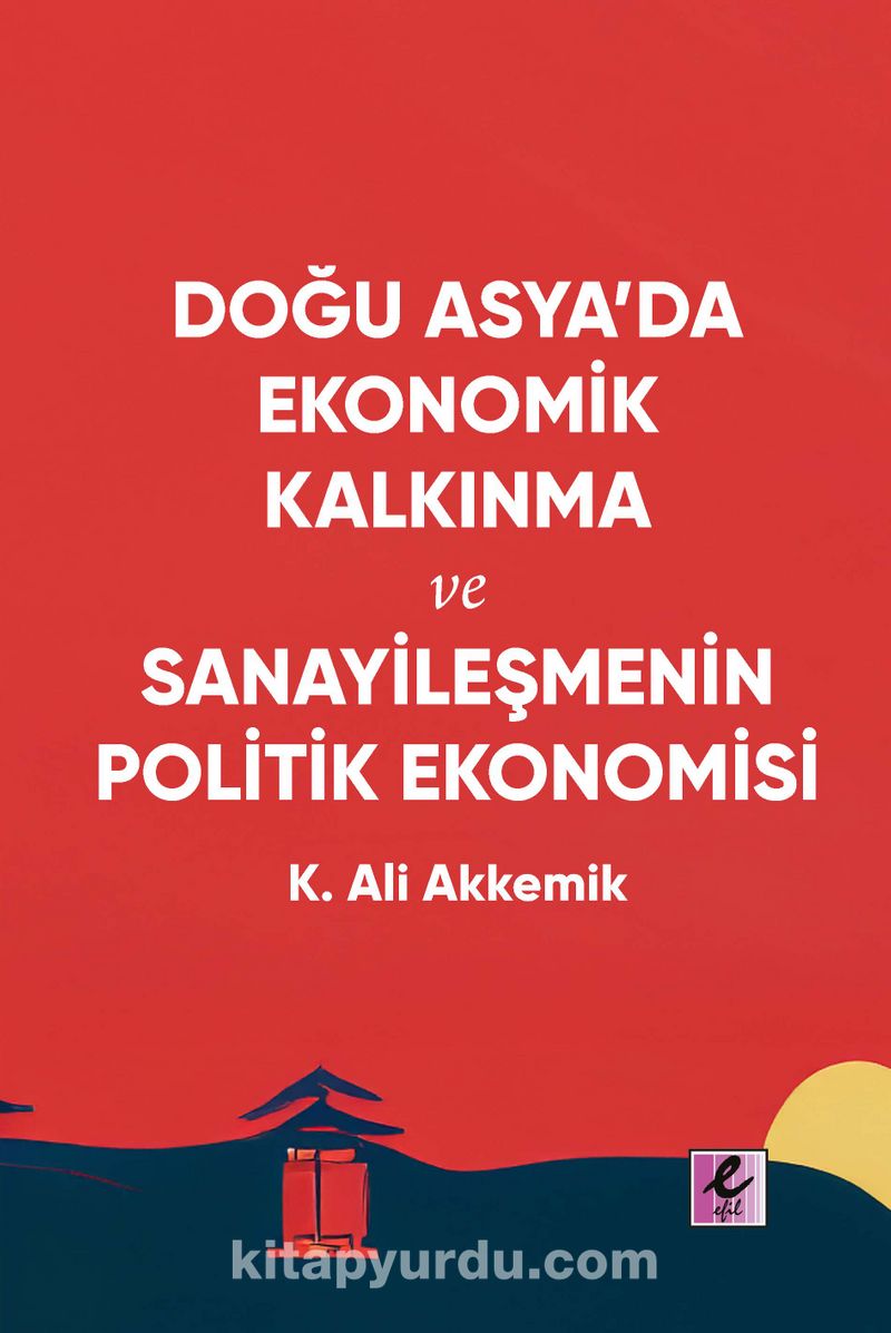 Doğu Asya'da Ekonomik Kalkınma ve Sanayileşmenin Politik Ekonomisi