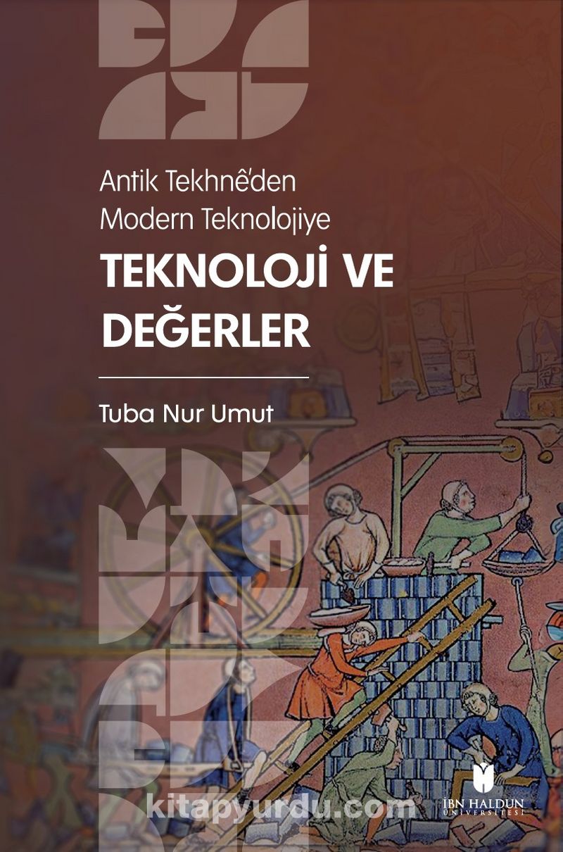 Antik Tekhnê'den Modern Teknolojiye: Teknoloji ve Değerler