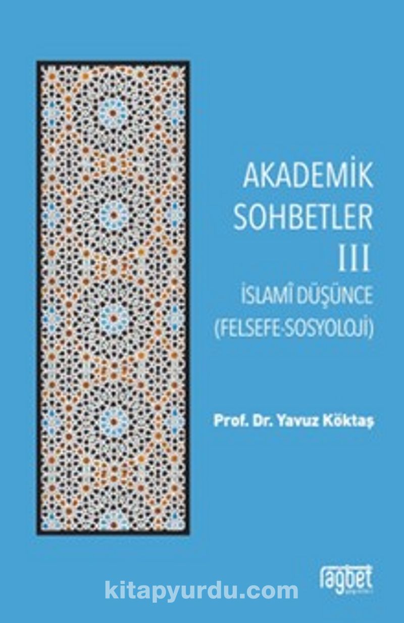 Akademik Sohbetler 3 / İslam Düşüncesi (Felsefe-Sosyoloji)