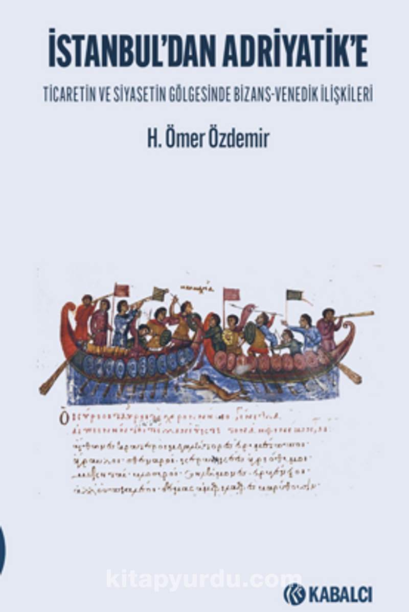 İstanbul'dan Adriyatik'e Ticaretin ve Siyasetin Gölgesinde Bizans-Venedik İlişkileri