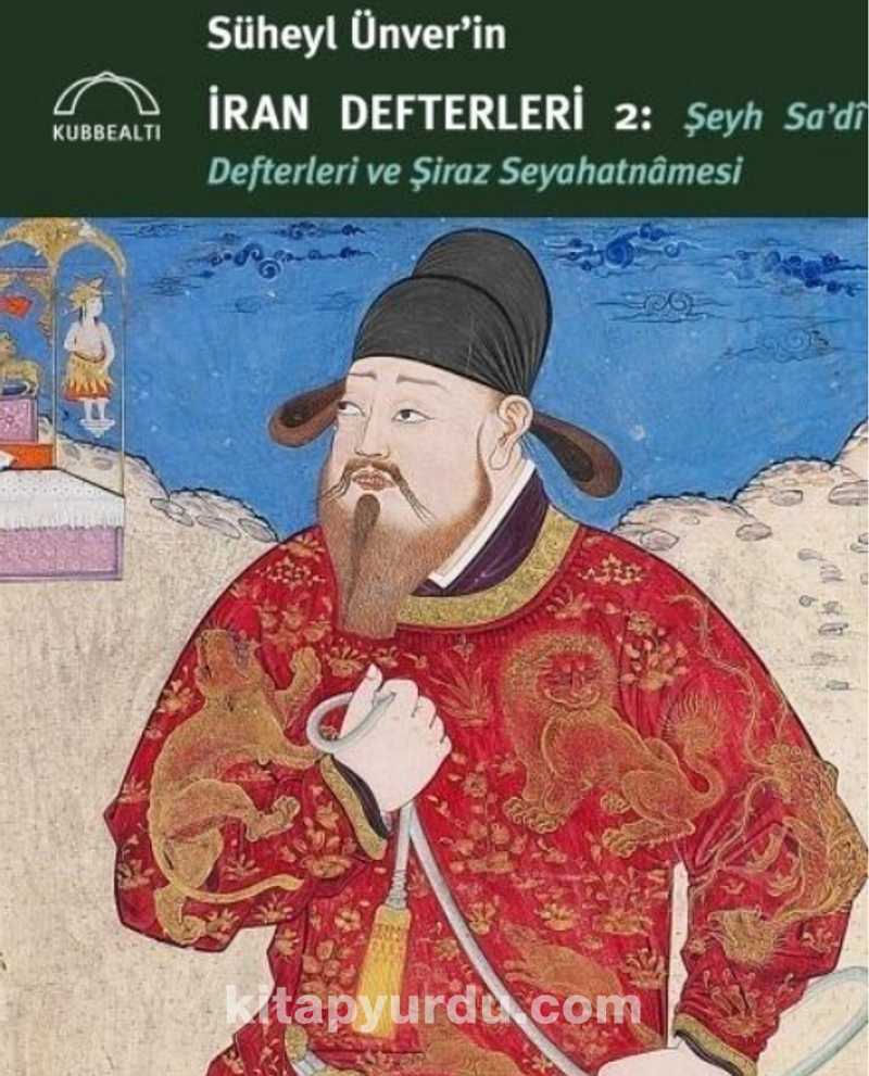 Süheyl Ünver’in İran Defterleri 2: Şeyh Sa’di Defterleri ve Şiraz Seyahatnamesi