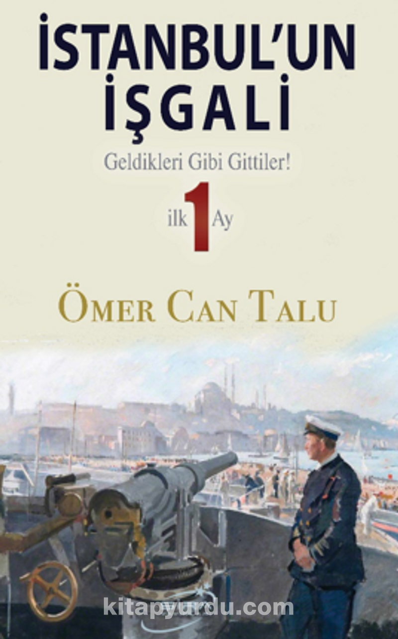 İstanbul'un İşgali / Geldikleri Gibi Gittiler! İlk 1 Ay
