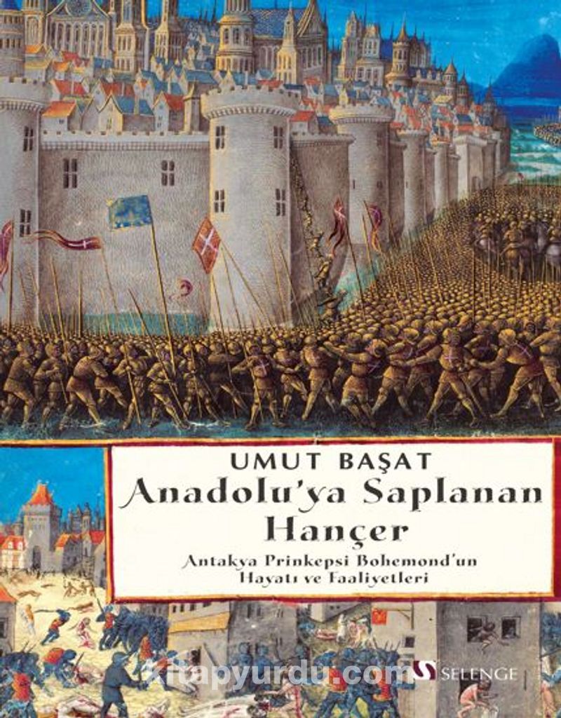 Anadolu'ya Saplanan Hançer Antakya Prinkepsi Bohemond'un Hayatı ve Faaliyetleri