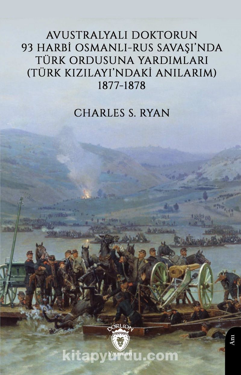 Avustralyalı Doktorun 93 Harbi, Osmanlı-Rus Savaşında Türk Ordusuna Yardımları (Türk Kızılayı'ndaki Anılarım) 1877-1878