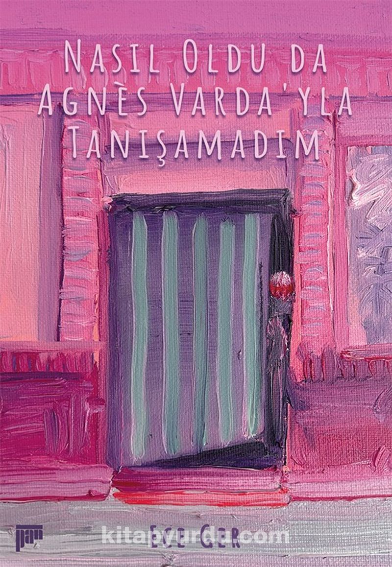 Nasıl Oldu da Agnès Varda'yla Tanışamadım