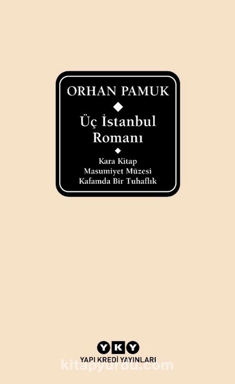 Üç İstanbul Romanı (Kara Kitap - Masumiyet Müzesi - Kafamda Bir Tuhaflık)