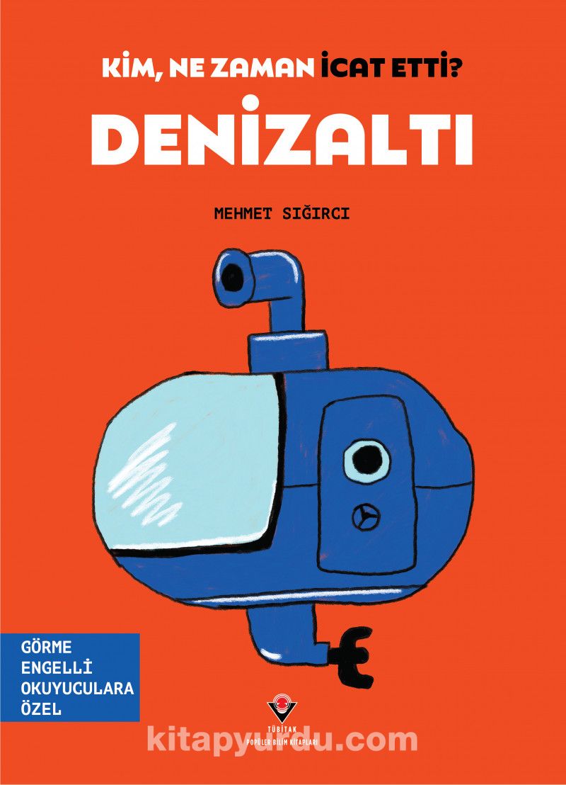 Kim, Ne Zaman İcat Etti? Denizaltı / (Görme Engelliler İçin Braille Baskı)