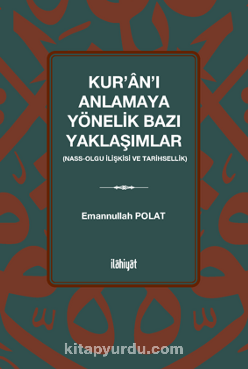 Kur'an'ı Anlamaya Yönelik Bazı Yaklaşımlar  (Nass-Olgu İlişkisi ve Tarihsellik)