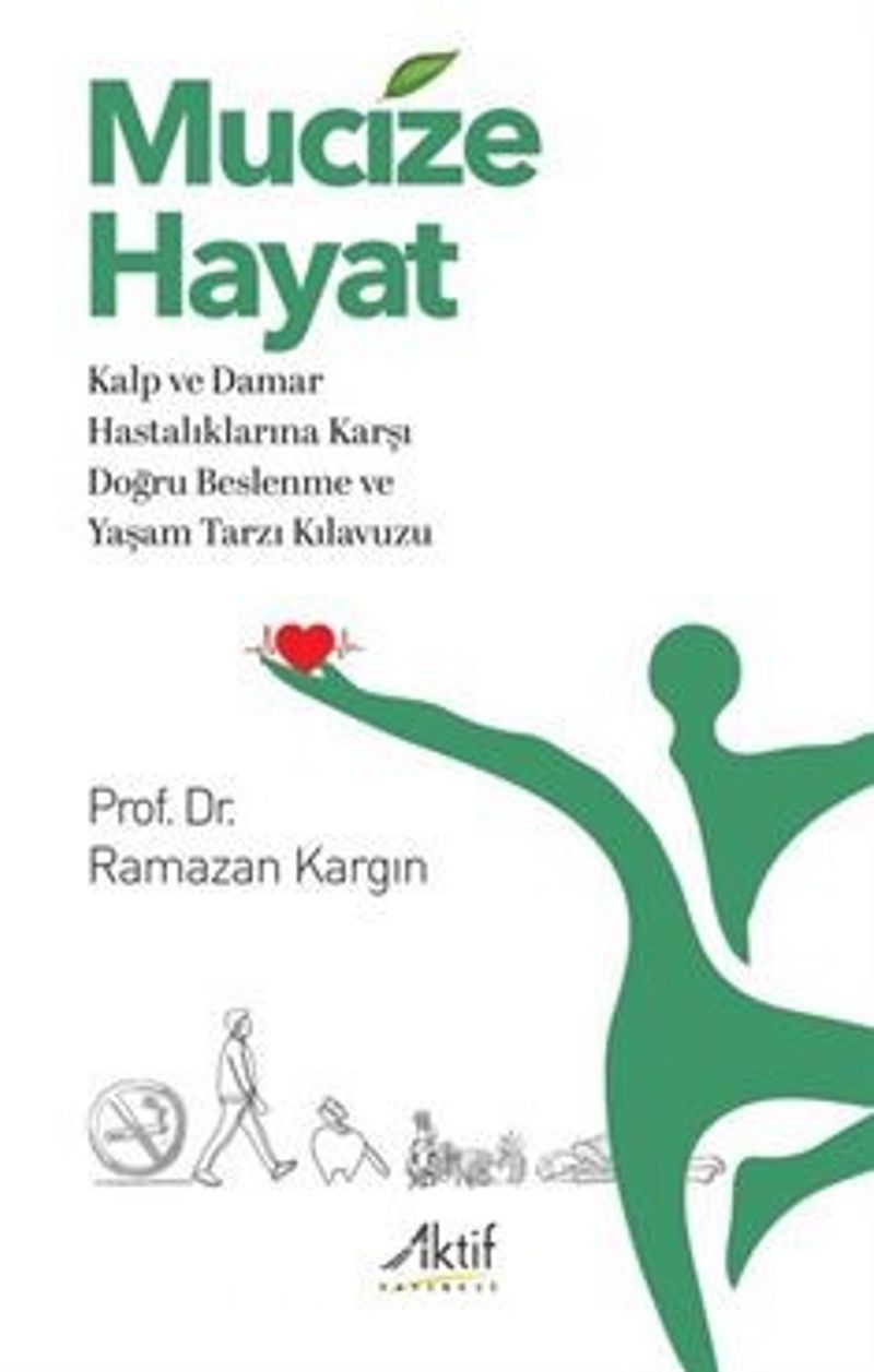 Mucize Hayat Kalp ve Damar Hastalıklarına Karşı Doğru Beslenme ve Yaşam Tarzı Kılavuzu