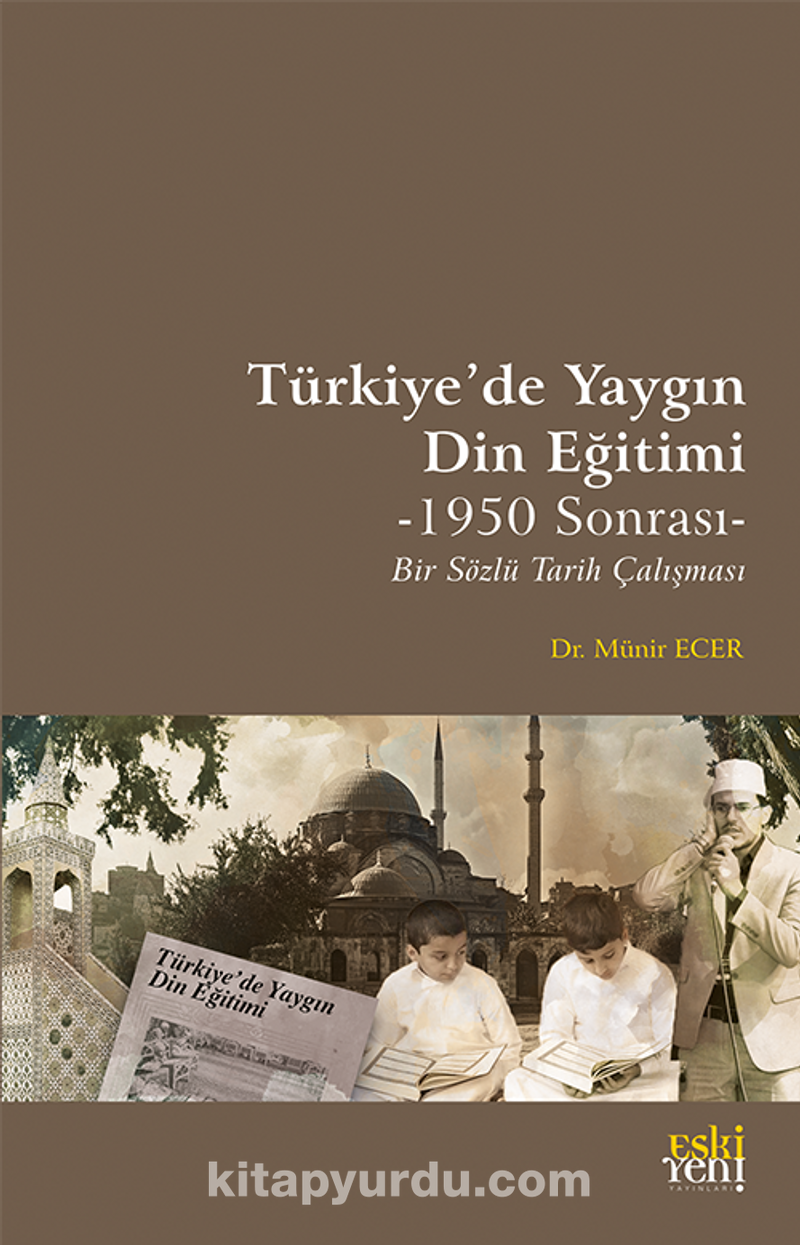 Türkiye'de Yaygın Din Eğitimi -1950 Sonrası- Bir Sözlü Tarih Çalışması