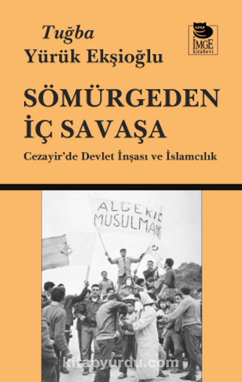 Sömürgeden İç Savaşa Cezayir'de Devlet İnşası ve İslamcılık