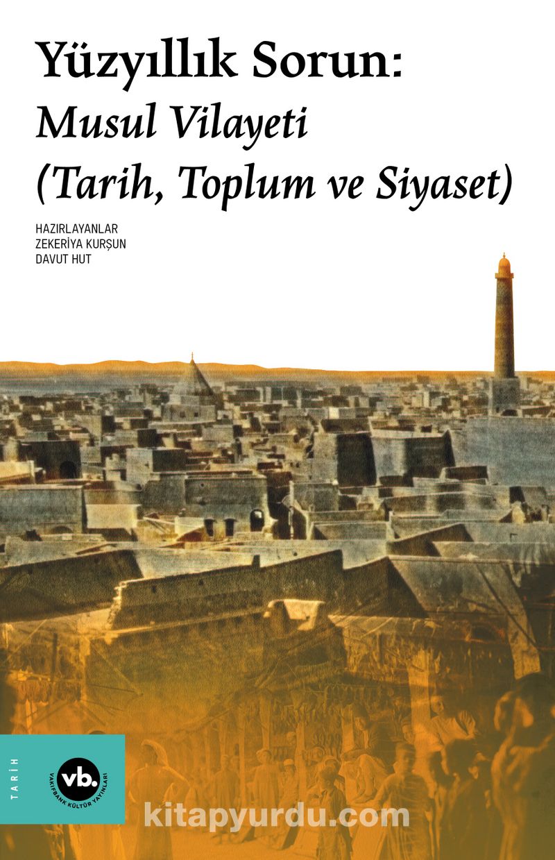 Yüzyıllık Sorun: Musul Vilayeti (Tarih, Toplum ve Siyaset)