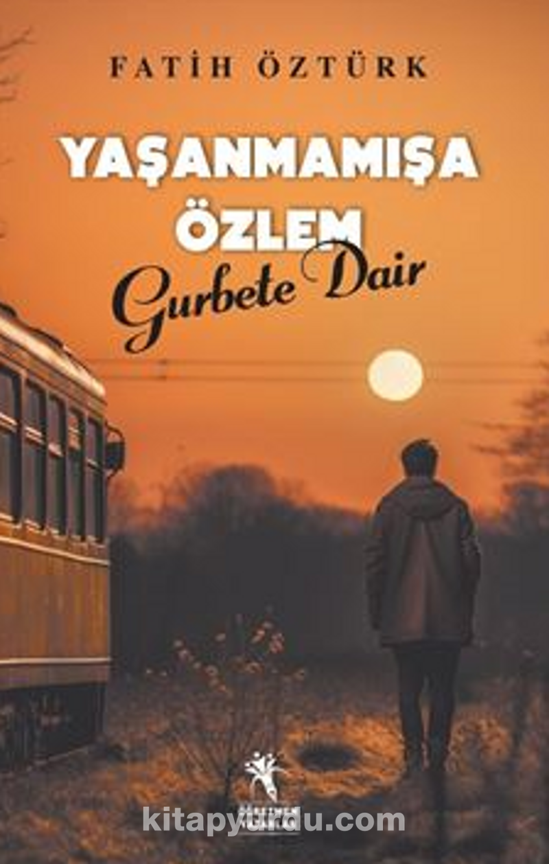 Yaşanmamışa Özlem Gurbete Dair