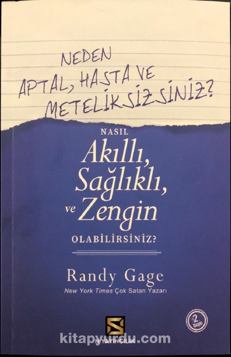 Neden Aptal, Hasta ve Meteliksizsiniz ? Nasıl Akıllı Sağlıklı ve Zengin Olabilirsiniz ?